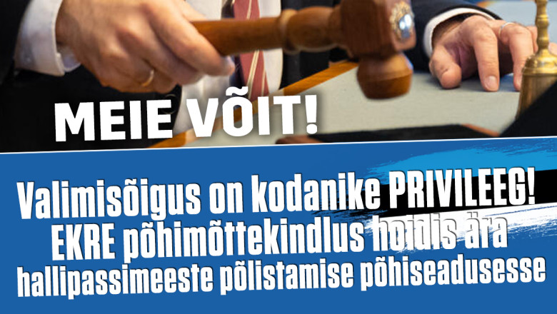 EKRE ponnistus kandis vilja: see on ajalooline päev rahvusriikluse kindlustamisel!