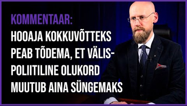 Varro Vooglaid: hooaja kokkuvõtteks peab tõdema, et välispoliitiline olukord muutub aina süngemaks