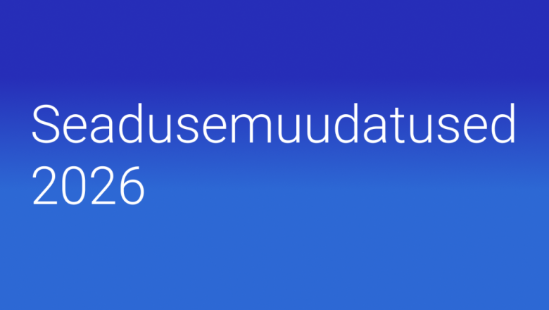 2026. aastal jõustuvad seadusemuudatused